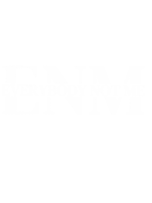 Everybody Not Me